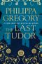 [The Plantagenet and Tudor Novels 14] • The Last Tudor